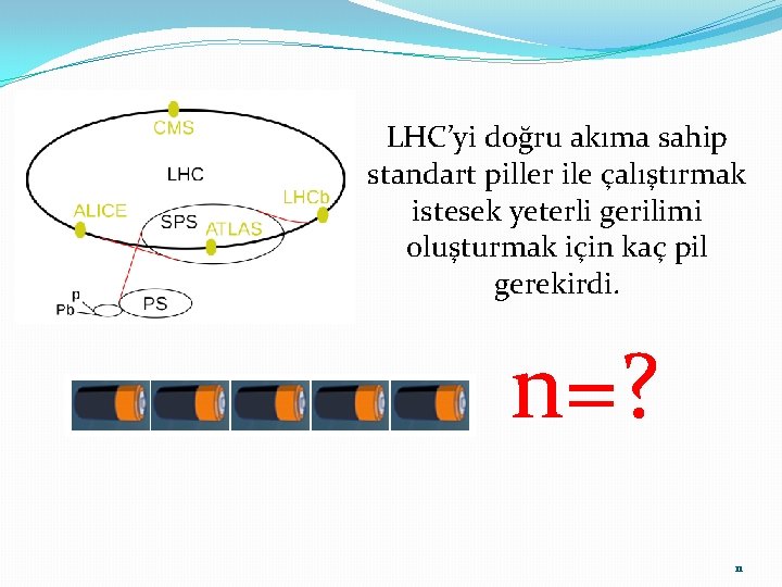 LHC’yi doğru akıma sahip standart piller ile çalıştırmak istesek yeterli gerilimi oluşturmak için kaç