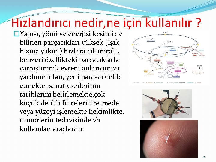 Hızlandırıcı nedir, ne için kullanılır ? �Yapısı, yönü ve enerjisi kesinlikle bilinen parçacıkları yüksek