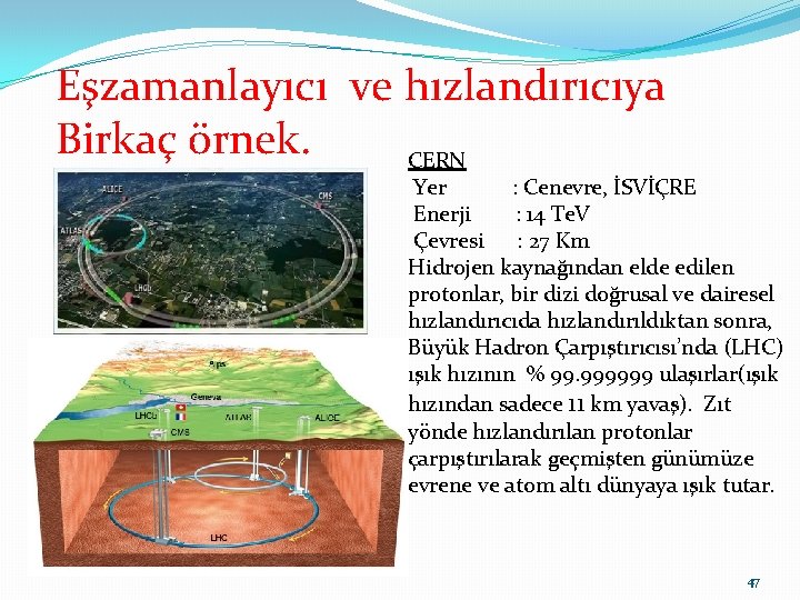 Eşzamanlayıcı ve hızlandırıcıya Birkaç örnek. CERN Yer : Cenevre, İSVİÇRE Enerji : 14 Te.