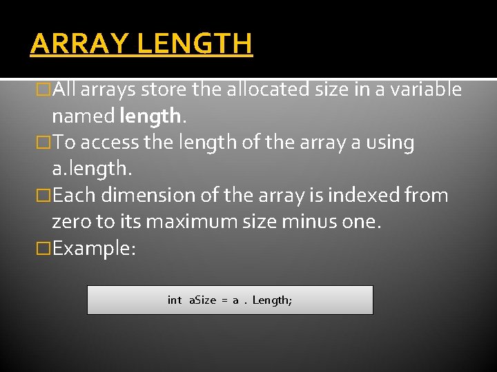 ARRAY LENGTH �All arrays store the allocated size in a variable named length. �To ARRAY LENGTH �All arrays store the allocated size in a variable named length. �To
