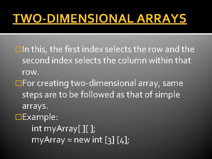 TWO-DIMENSIONAL ARRAYS �In this, the first index selects the row and the second index TWO-DIMENSIONAL ARRAYS �In this, the first index selects the row and the second index