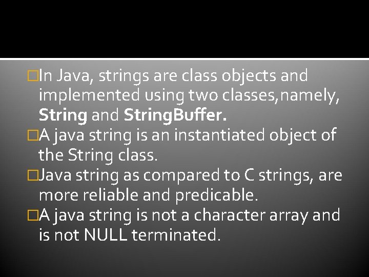 �In Java, strings are class objects and implemented using two classes, namely, String and �In Java, strings are class objects and implemented using two classes, namely, String and