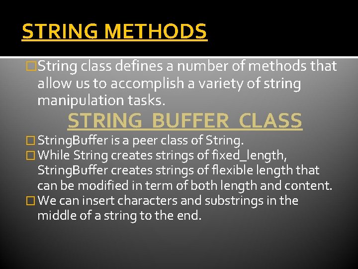 STRING METHODS �String class defines a number of methods that allow us to accomplish STRING METHODS �String class defines a number of methods that allow us to accomplish
