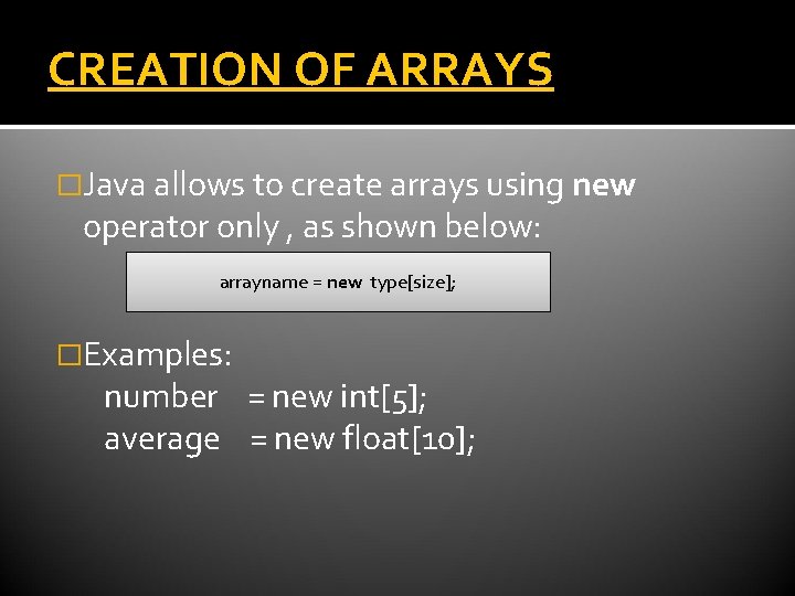 CREATION OF ARRAYS �Java allows to create arrays using new operator only , as CREATION OF ARRAYS �Java allows to create arrays using new operator only , as
