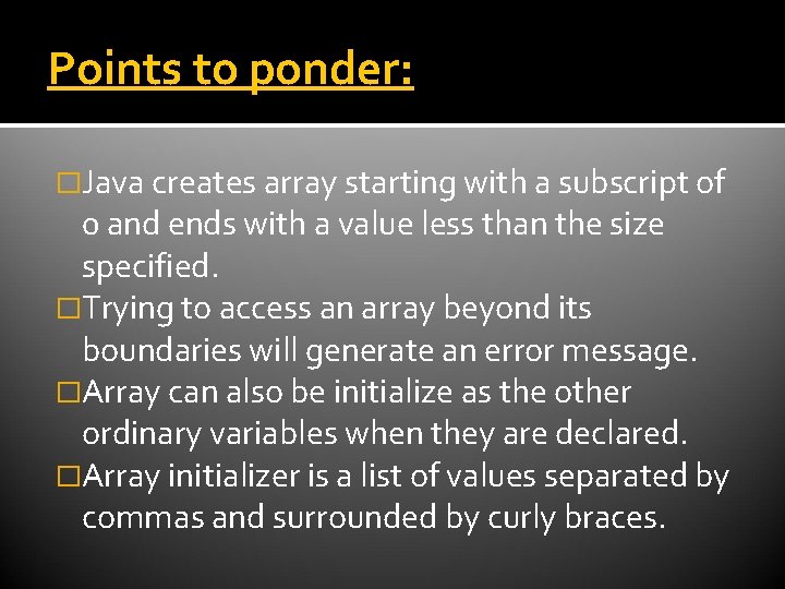 Points to ponder: �Java creates array starting with a subscript of 0 and ends Points to ponder: �Java creates array starting with a subscript of 0 and ends