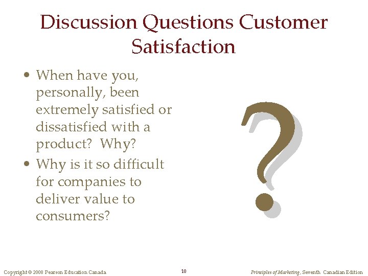 Discussion Questions Customer Satisfaction ? • When have you, personally, been extremely satisfied or