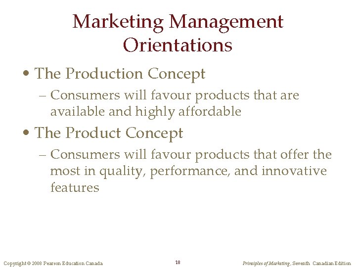 Marketing Management Orientations • The Production Concept – Consumers will favour products that are