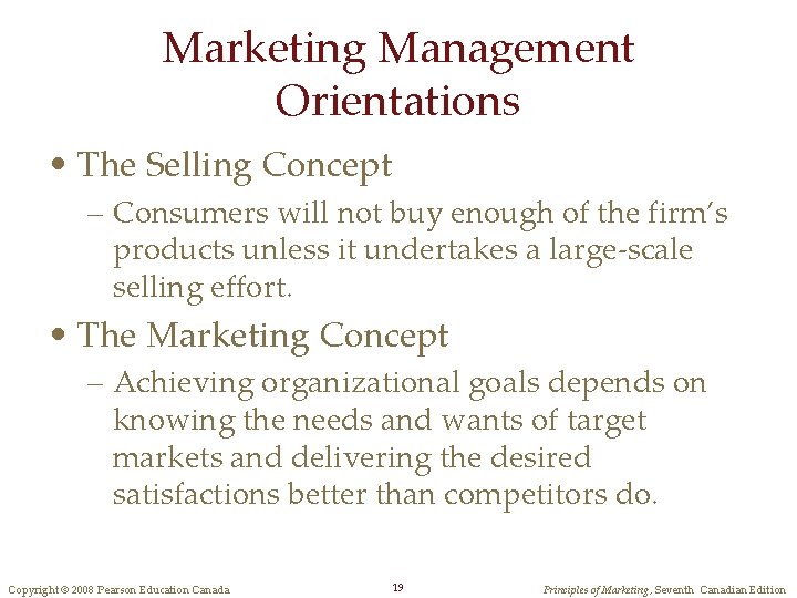 Marketing Management Orientations • The Selling Concept – Consumers will not buy enough of