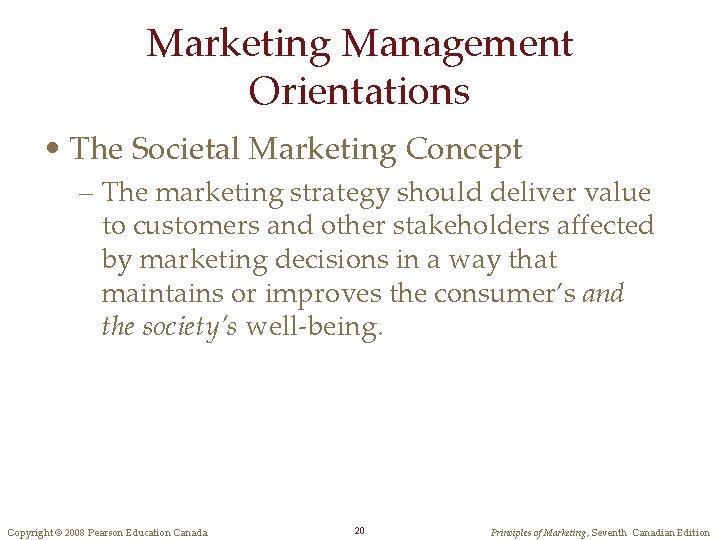 Marketing Management Orientations • The Societal Marketing Concept – The marketing strategy should deliver