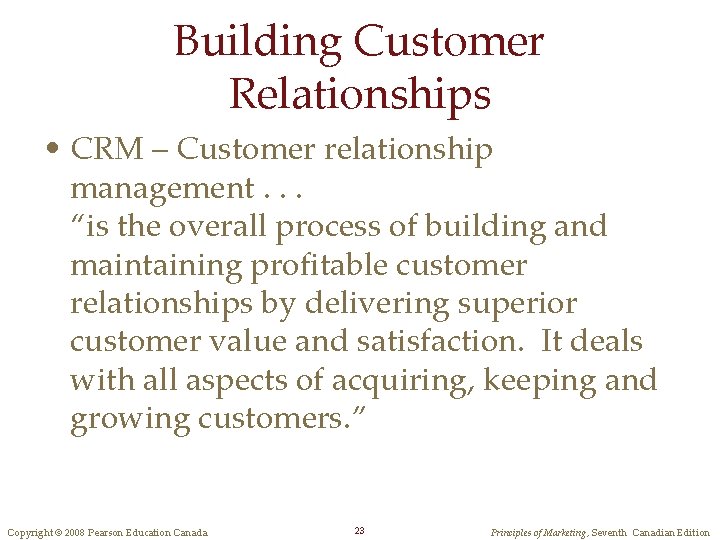 Building Customer Relationships • CRM – Customer relationship management. . . “is the overall