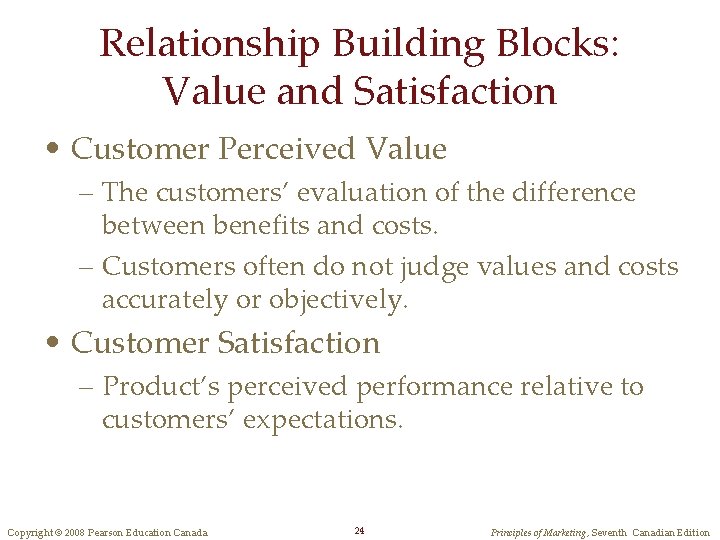 Relationship Building Blocks: Value and Satisfaction • Customer Perceived Value – The customers’ evaluation