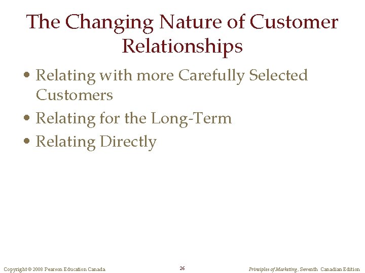 The Changing Nature of Customer Relationships • Relating with more Carefully Selected Customers •