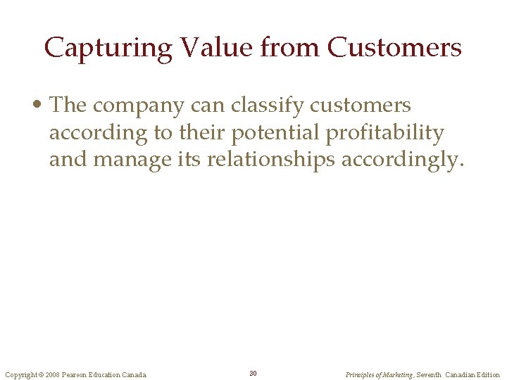 Capturing Value from Customers • The company can classify customers according to their potential