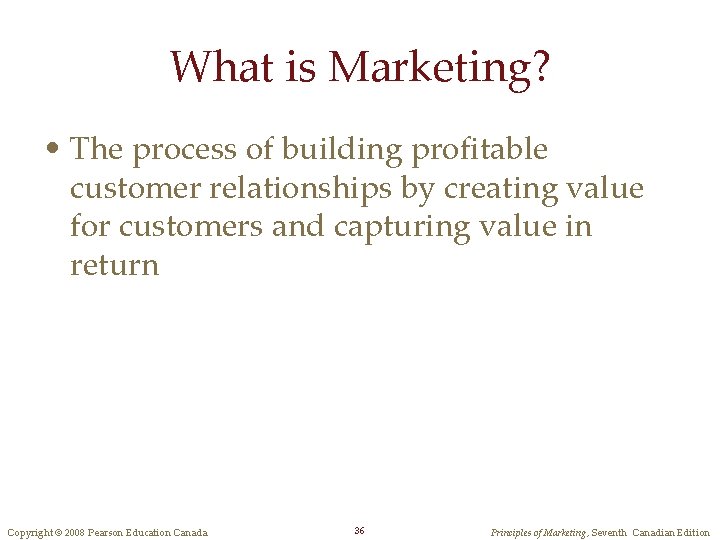 What is Marketing? • The process of building profitable customer relationships by creating value