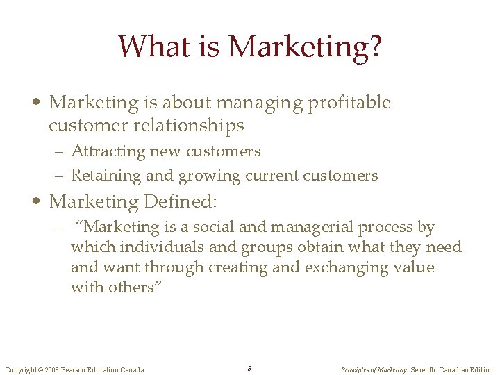 What is Marketing? • Marketing is about managing profitable customer relationships – Attracting new