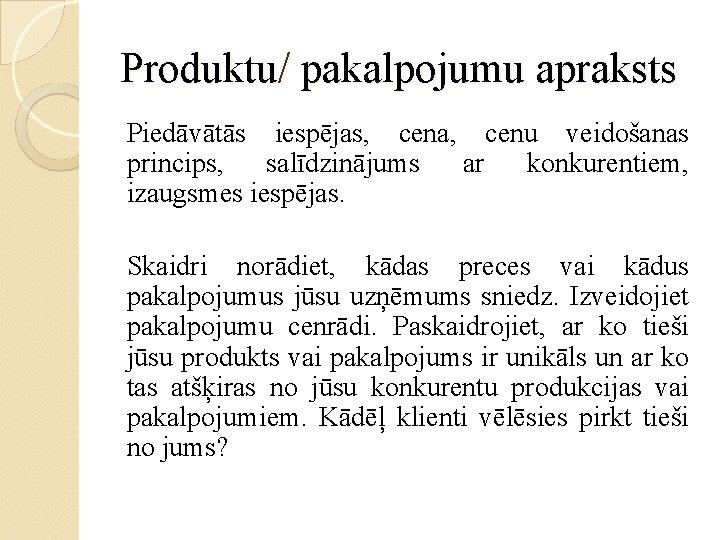 Produktu/ pakalpojumu apraksts Piedāvātās iespējas, cena, cenu veidošanas princips, salīdzinājums ar konkurentiem, izaugsmes iespējas.