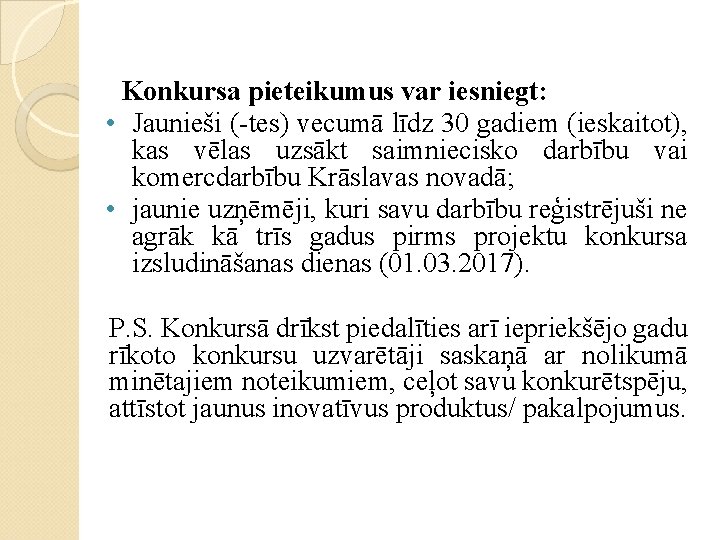 Konkursa pieteikumus var iesniegt: • Jaunieši (-tes) vecumā līdz 30 gadiem (ieskaitot), kas vēlas