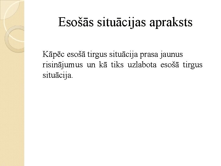 Esošās situācijas apraksts Kāpēc esošā tirgus situācija prasa jaunus risinājumus un kā tiks uzlabota