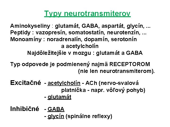 Typy neurotransmiterov Aminokyseliny : glutamát, GABA, aspartát, glycín, . . . Peptidy : vazopresín,