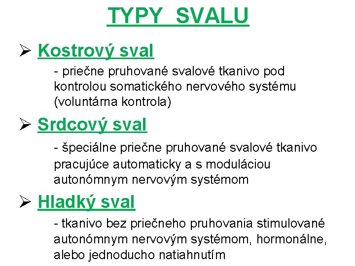 TYPY SVALU Ø Kostrový sval - priečne pruhované svalové tkanivo pod kontrolou somatického nervového