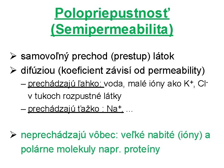 Polopriepustnosť (Semipermeabilita) Ø samovoľný prechod (prestup) látok Ø difúziou (koeficient závisí od permeability) –