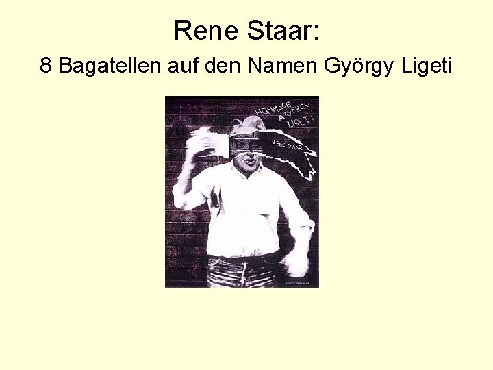 Rene Staar: 8 Bagatellen auf den Namen György Ligeti 