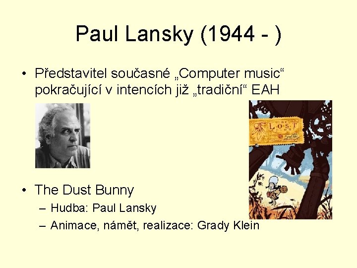 Paul Lansky (1944 - ) • Představitel současné „Computer music“ pokračující v intencích již