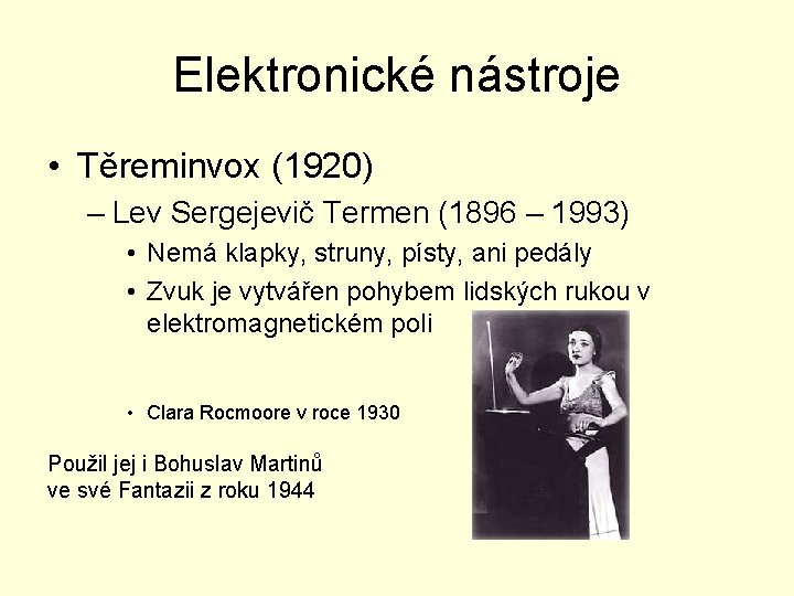 Elektronické nástroje • Těreminvox (1920) – Lev Sergejevič Termen (1896 – 1993) • Nemá