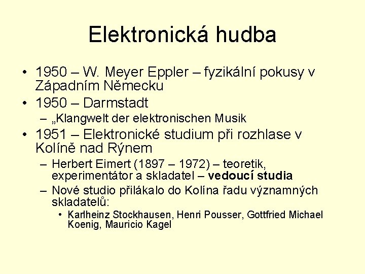 Elektronická hudba • 1950 – W. Meyer Eppler – fyzikální pokusy v Západním Německu