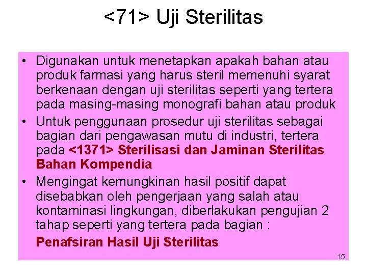 <71> Uji Sterilitas • Digunakan untuk menetapkan apakah bahan atau produk farmasi yang harus