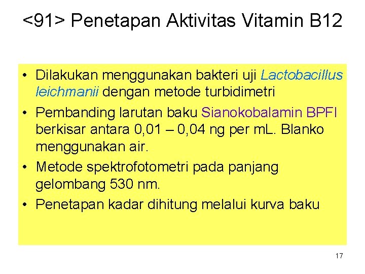 <91> Penetapan Aktivitas Vitamin B 12 • Dilakukan menggunakan bakteri uji Lactobacillus leichmanii dengan