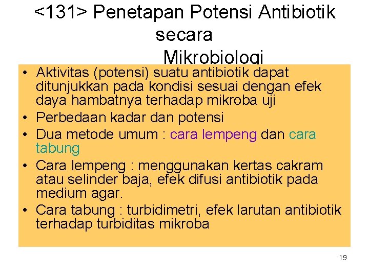 <131> Penetapan Potensi Antibiotik secara Mikrobiologi • Aktivitas (potensi) suatu antibiotik dapat ditunjukkan pada