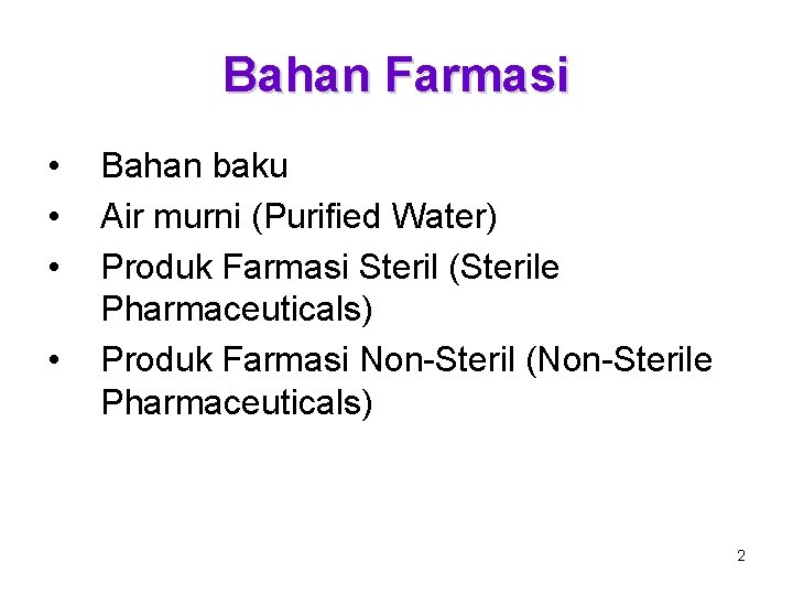 Bahan Farmasi • • Bahan baku Air murni (Purified Water) Produk Farmasi Steril (Sterile