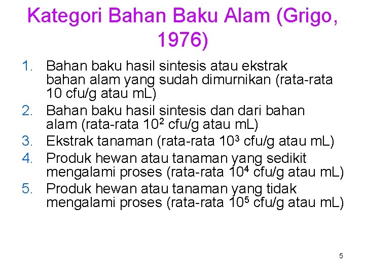 Kategori Bahan Baku Alam (Grigo, 1976) 1. Bahan baku hasil sintesis atau ekstrak bahan