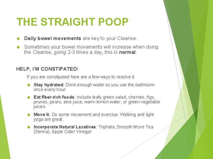 THE STRAIGHT POOP Daily bowel movements are key to your Cleanse. Sometimes your bowel