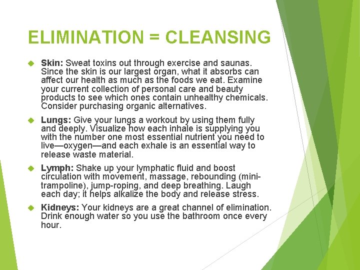 ELIMINATION = CLEANSING Skin: Sweat toxins out through exercise and saunas. Since the skin