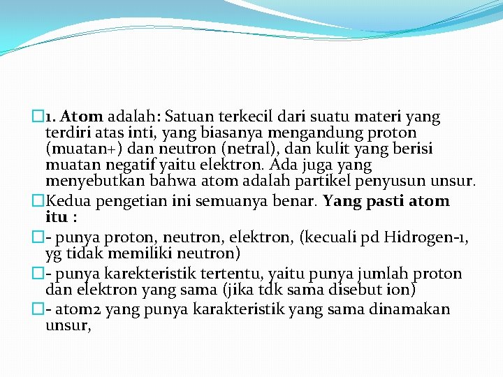 � 1. Atom adalah: Satuan terkecil dari suatu materi yang terdiri atas inti, yang