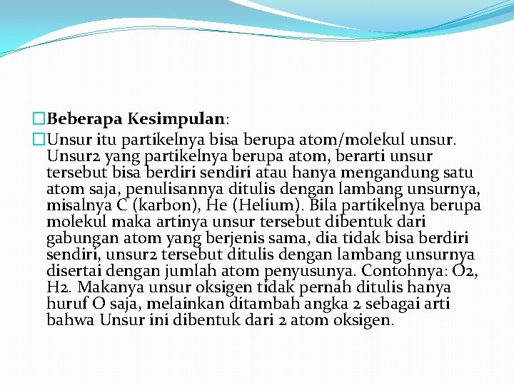 �Beberapa Kesimpulan: �Unsur itu partikelnya bisa berupa atom/molekul unsur. Unsur 2 yang partikelnya berupa