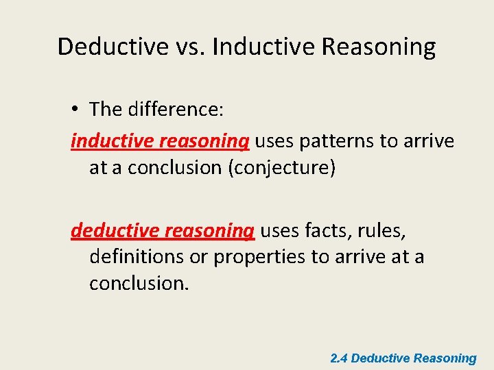 Deductive vs. Inductive Reasoning • The difference: inductive reasoning uses patterns to arrive at
