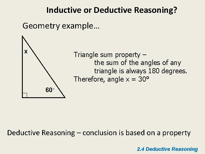 Inductive or Deductive Reasoning? Geometry example… x Triangle sum property – the sum of