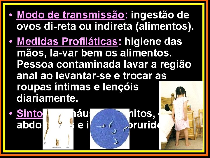  • Modo de transmissão: ingestão de ovos di-reta ou indireta (alimentos). • Medidas