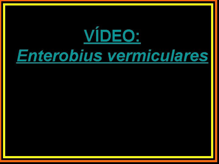 VÍDEO: Enterobius vermiculares 