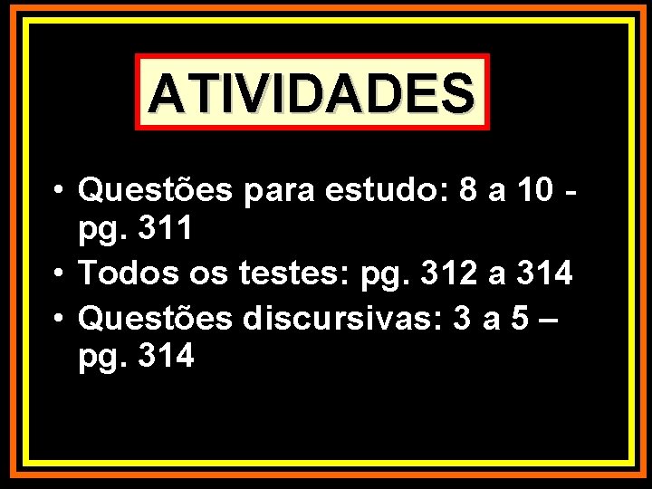 ATIVIDADES • Questões para estudo: 8 a 10 - pg. 311 • Todos os