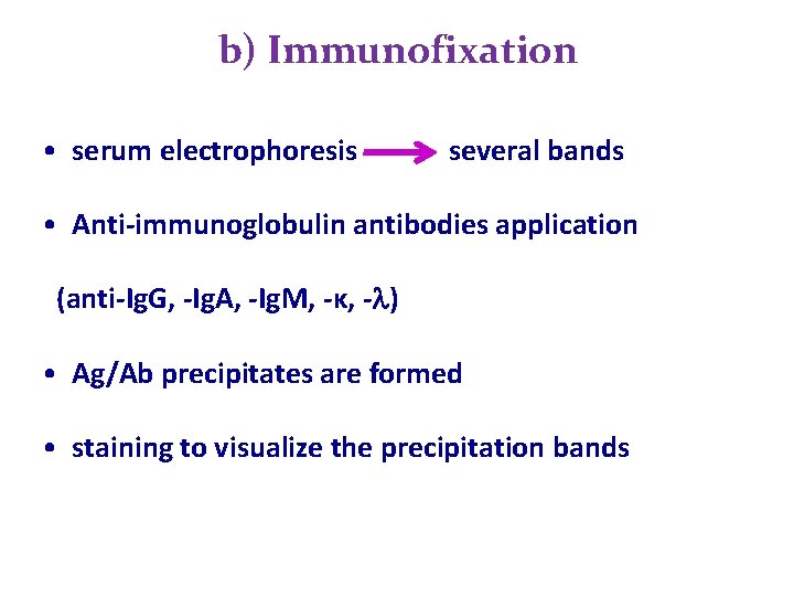 b) Immunofixation • serum electrophoresis several bands • Anti-immunoglobulin antibodies application (anti-Ig. G, -Ig. b) Immunofixation • serum electrophoresis several bands • Anti-immunoglobulin antibodies application (anti-Ig. G, -Ig.