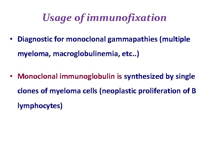 Usage of immunofixation • Diagnostic for monoclonal gammapathies (multiple myeloma, myeloma macroglobulinemia, etc. . Usage of immunofixation • Diagnostic for monoclonal gammapathies (multiple myeloma, myeloma macroglobulinemia, etc. .