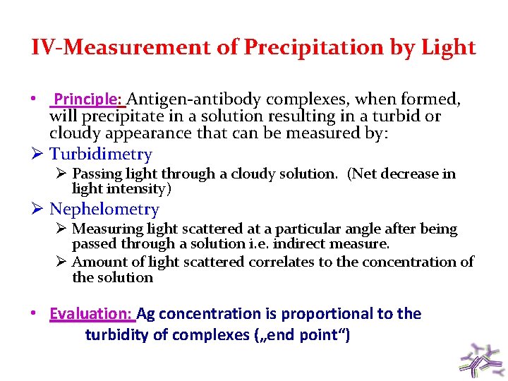IV-Measurement of Precipitation by Light • Principle: Antigen-antibody complexes, when formed, will precipitate in IV-Measurement of Precipitation by Light • Principle: Antigen-antibody complexes, when formed, will precipitate in