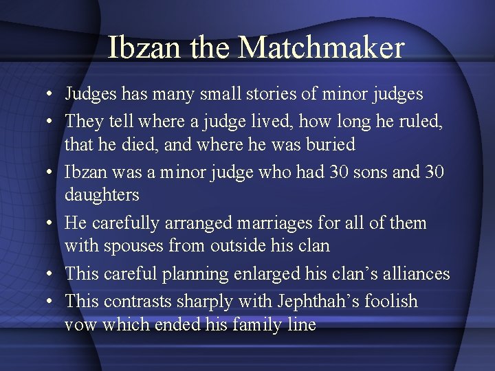 Ibzan the Matchmaker • Judges has many small stories of minor judges • They