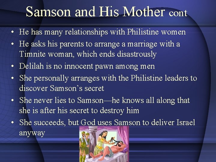 Samson and His Mother cont • He has many relationships with Philistine women •