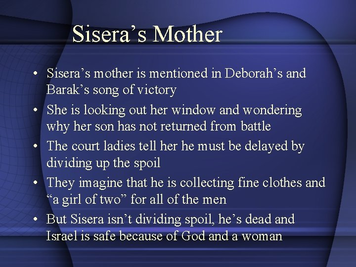 Sisera’s Mother • Sisera’s mother is mentioned in Deborah’s and Barak’s song of victory