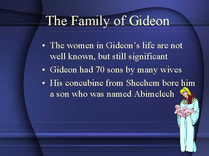 The Family of Gideon • The women in Gideon’s life are not well known,
